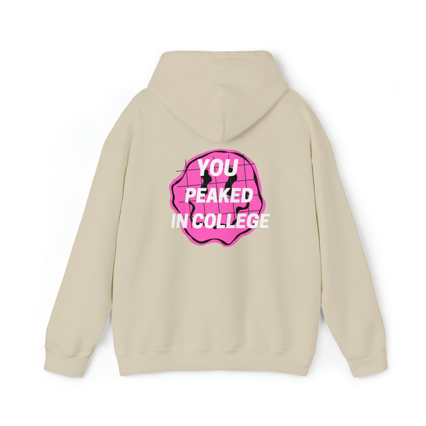 "YOU PEAKED IN COLLEGE" Hooded Sweatshirt