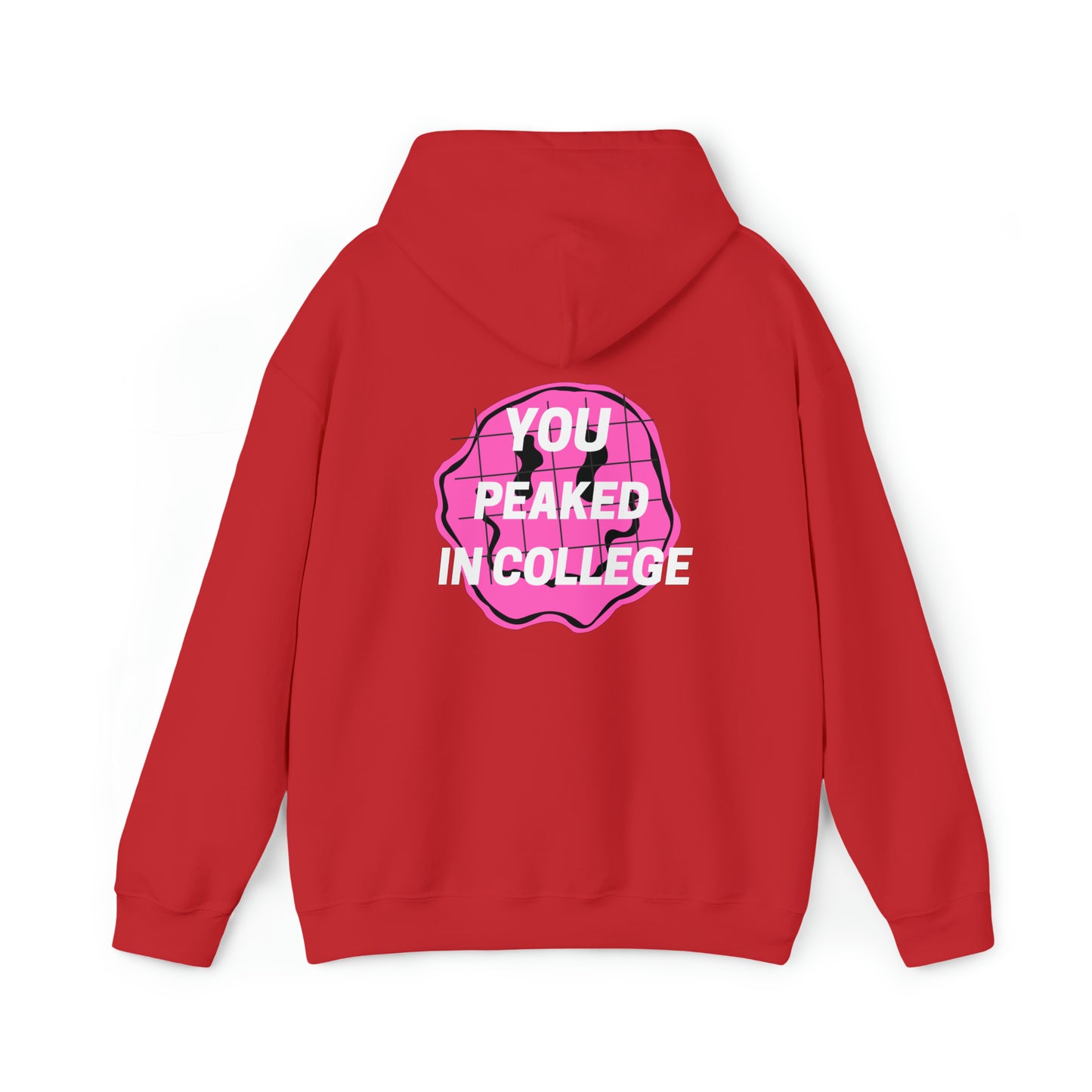 "YOU PEAKED IN COLLEGE" Hooded Sweatshirt