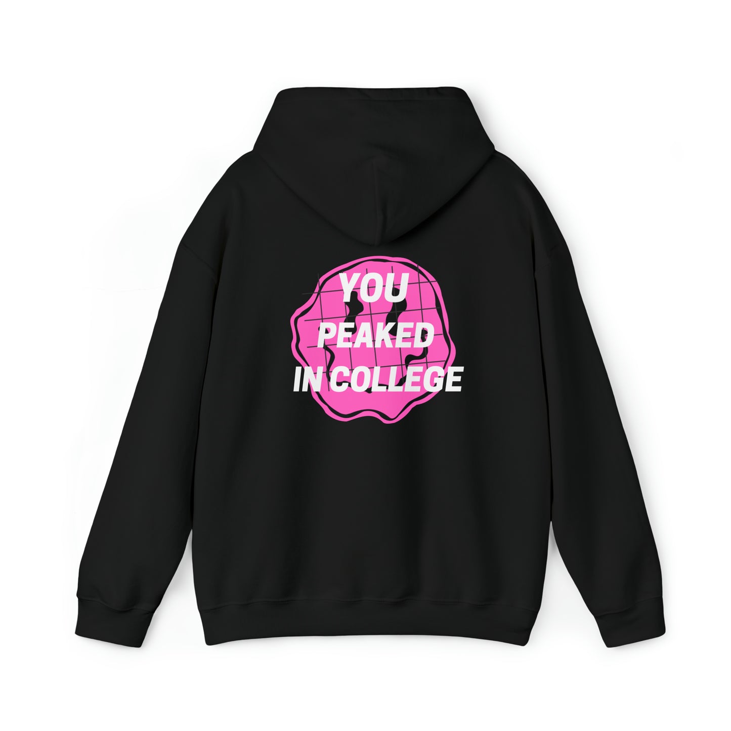 "YOU PEAKED IN COLLEGE" Hooded Sweatshirt