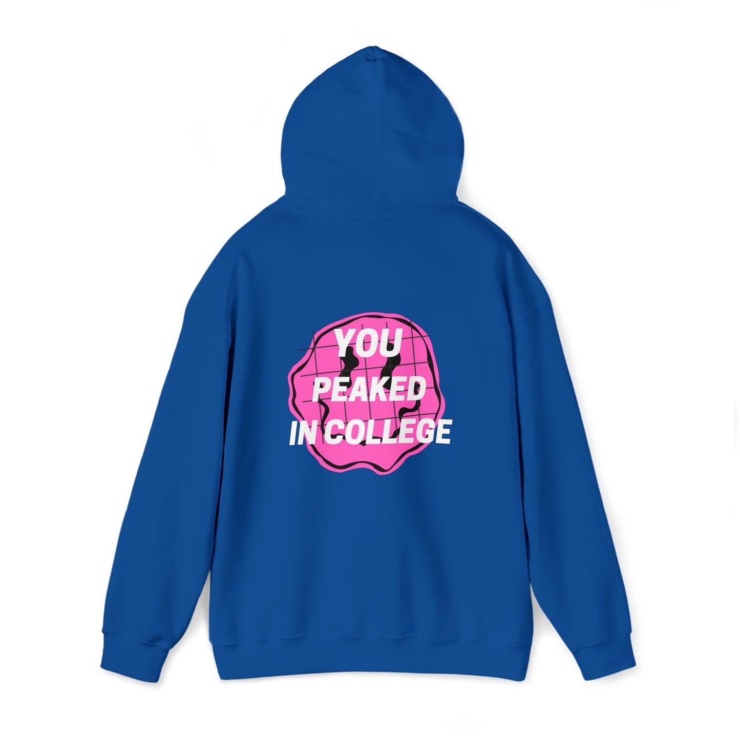 "YOU PEAKED IN COLLEGE" Hooded Sweatshirt